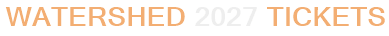 Watershed 2027 Tickets